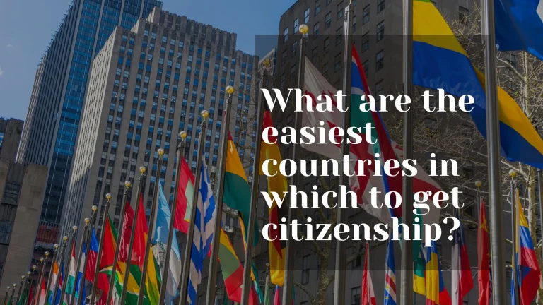 The Easiest Countries To get citizenship In 2024