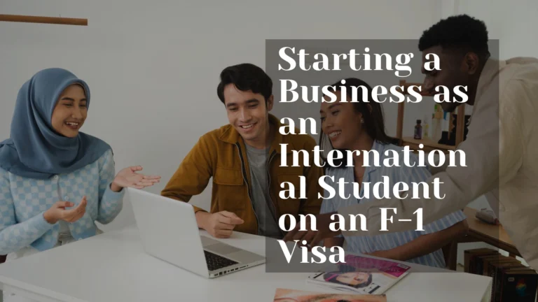 How to Start a Business as an International Student on an F-1 Visa